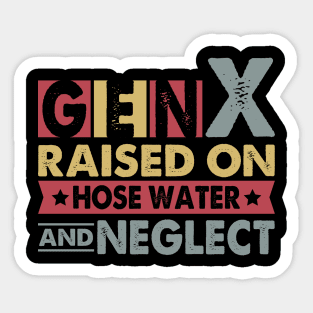 Gen X Raised On Hose Water And Neglect Sticker